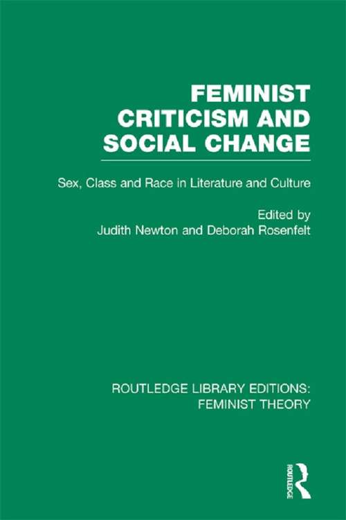 Feminist Criticism and Social Change: Sex, class and race in literature and culture (Routledge Library Editions: Feminist Theory)