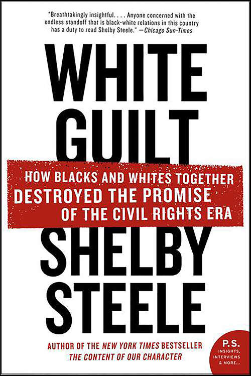 Book cover of White Guilt: How Blacks and Whites Together Destroyed the Promise of the Civil Rights Era
