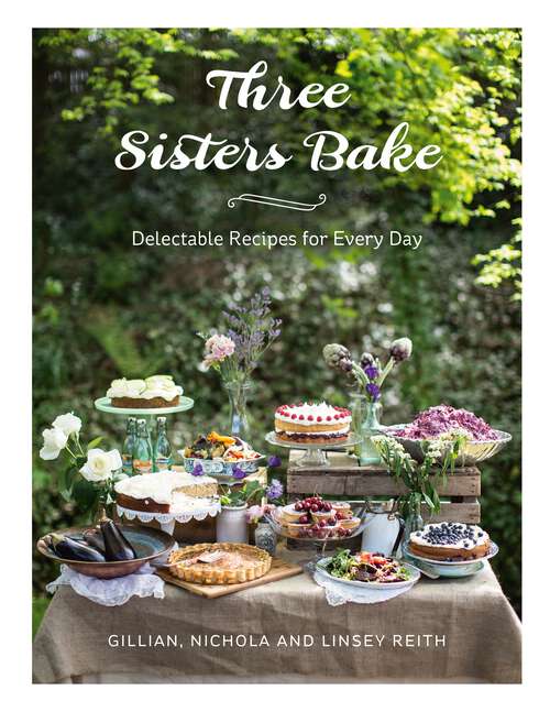 Book cover of Three Sisters Bake: Delectable Recipes for Every Day