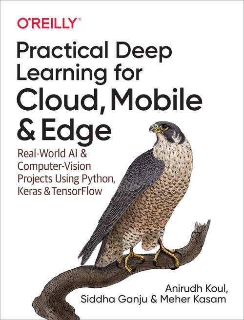 Book cover of Practical Deep Learning for Cloud, Mobile, and Edge: Real-World AI & Computer-Vision Projects Using Python, Keras & TensorFlow