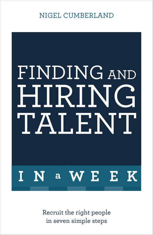 Book cover of Finding & Hiring Talent in a Week: Talent Search, Recruitment And Retention In Seven Simple Steps