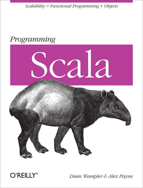Programming Scala: Scalability = Functional Programming + Objects (Animal Guide)