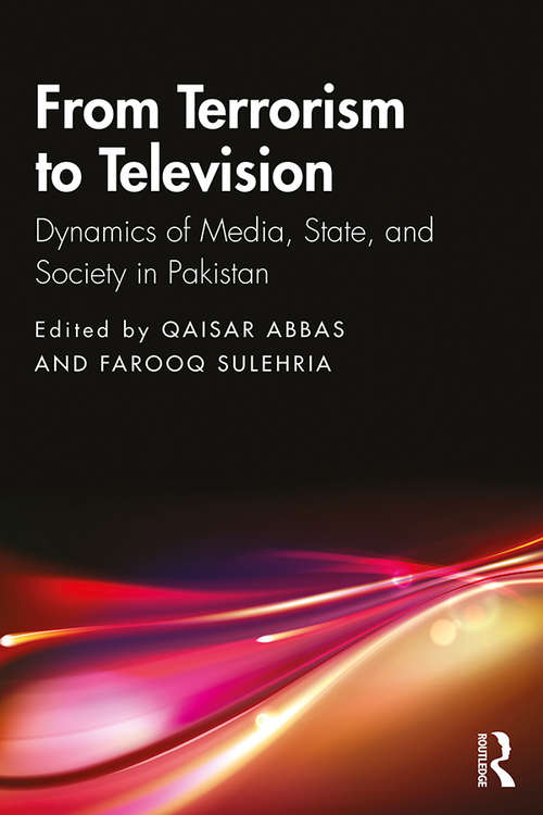 Book cover of From Terrorism to Television: Dynamics of Media, State, and Society in Pakistan