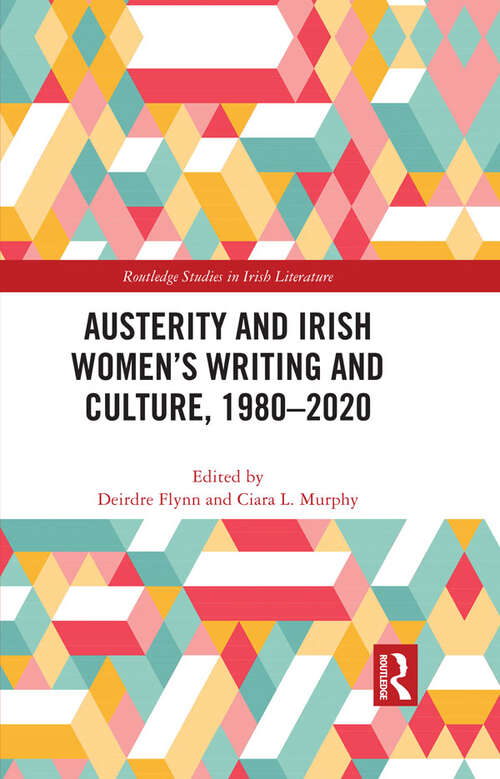 Book cover of Austerity and Irish Women’s Writing and Culture, 1980–2020 (Routledge Studies in Irish Literature)