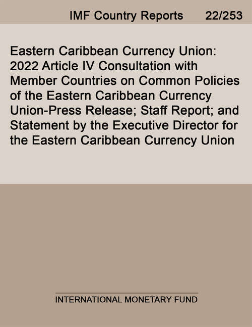 Book cover of Eastern Caribbean Currency Union: 2022 Article IV Consultation with Member Countries on Common Policies of the Eastern Caribbean Currency Union-Press Release; Staff Report; and Statement by the Executive Director for the Eastern Caribbean Currency Union