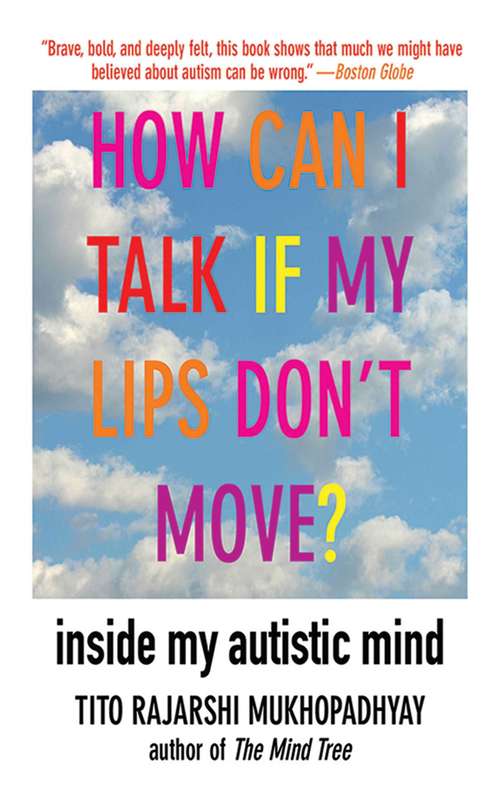 Book cover of How Can I Talk If My Lips Don't Move?: Inside My Autistic Mind