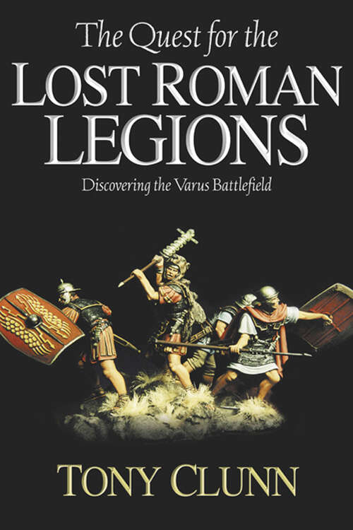 Book cover of The Quest for the Lost Roman Legions: Discovering the Varus Battlefield