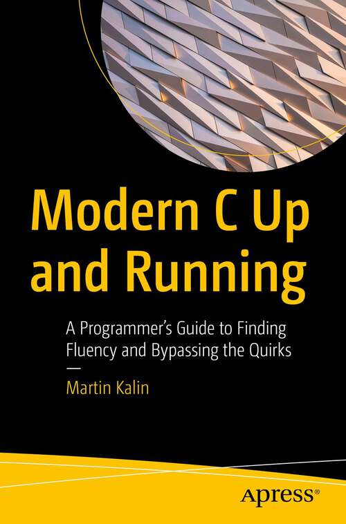 Book cover of Modern C Up and Running: A Programmer's Guide to Finding Fluency and Bypassing the Quirks (1st ed.)