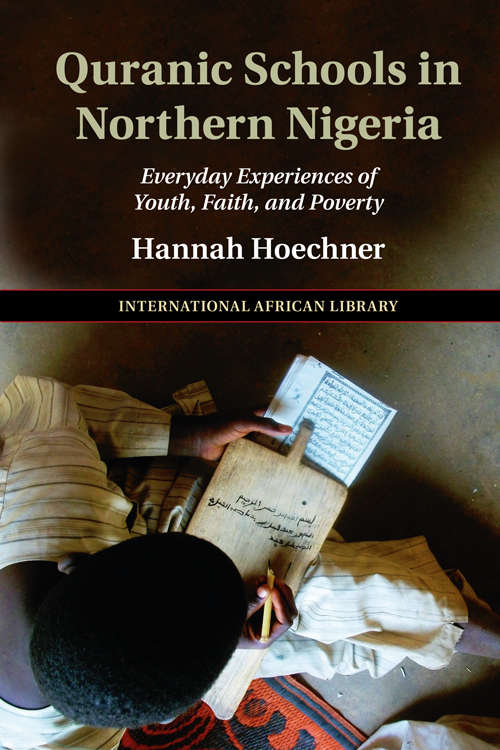 Book cover of Quranic Schools in Northern Nigeria: Everyday Experiences of Youth, Faith, and Poverty (The International African Library #54)
