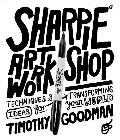 Book cover of Sharpie Art Workshop: Techniques & Ideas for Transforming Your World