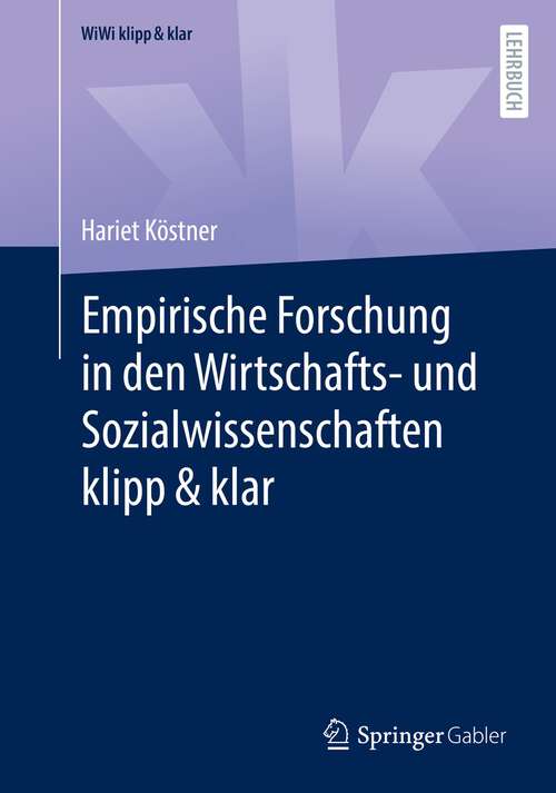 Book cover of Empirische Forschung in den Wirtschafts- und Sozialwissenschaften klipp & klar (1. Aufl. 2022) (WiWi klipp & klar)