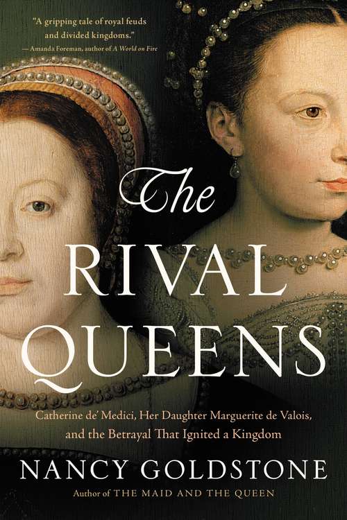 Book cover of The Rival Queens: Catherine de' Medici, Her Daughter Marguerite de Valois, and the Betrayal that Ignited a Kingdom