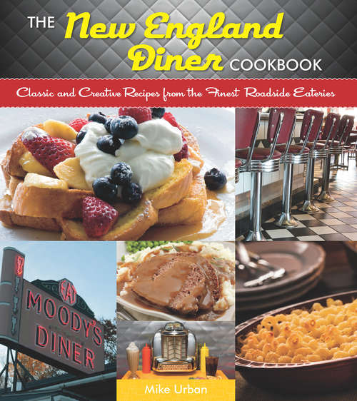 Book cover of The New England Diner Cookbook: Classic and Creative Recipes from the Finest Roadside Eateries