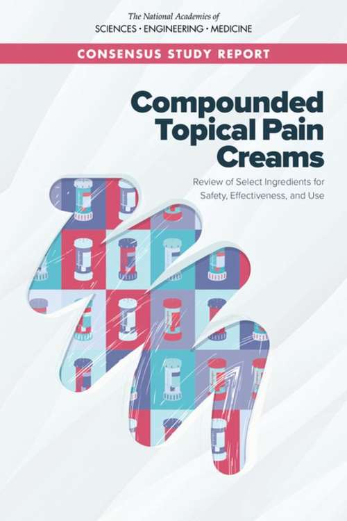 Compounded Topical Pain Creams: Review Of Select Ingredients For Safety, Effectiveness, And Use