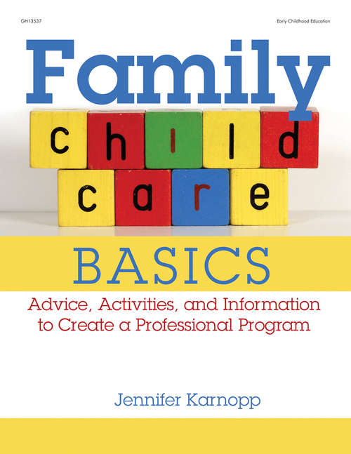 Book cover of Family Child Care Basics: Advice, Activities, and Information to Create a Professional Program