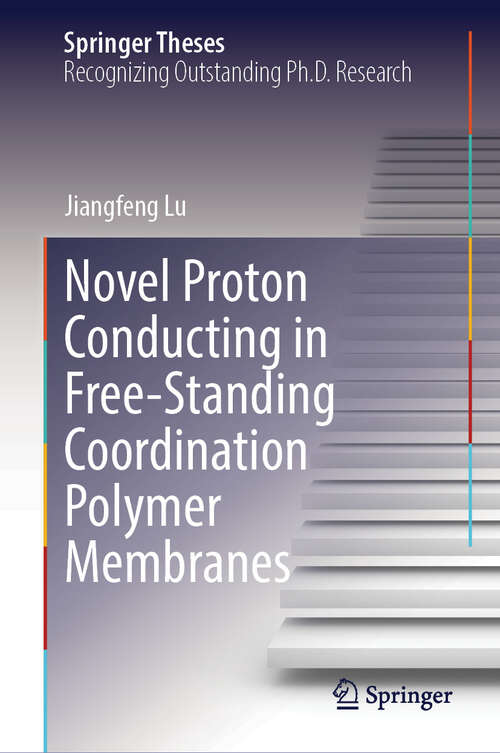 Book cover of Novel Proton Conducting in Free-Standing Coordination Polymer Membranes (Springer Theses)