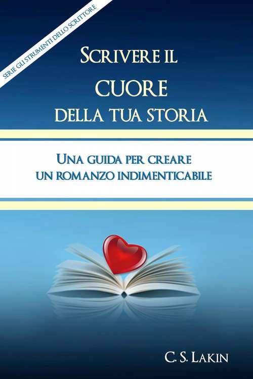 Book cover of Scrivere Il Cuore Della Tua Storia