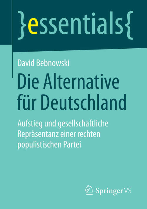 Book cover of Die Alternative für Deutschland: Aufstieg und gesellschaftliche Repräsentanz einer rechten populistischen Partei (essentials)