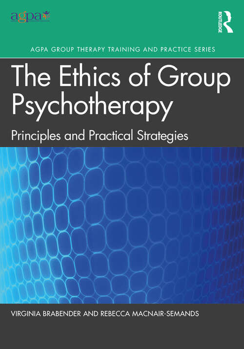 Book cover of The Ethics of Group Psychotherapy: Principles and Practical Strategies (AGPA Group Therapy Training and Practice Series)