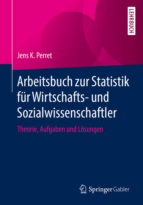 Arbeitsbuch zur Statistik für Wirtschafts- und Sozialwissenschaftler: Theorie, Aufgaben und Lösungen