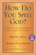 How Do You Spell God?: Answers to the Big Questions from Around the World