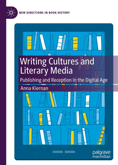 Book cover of Writing Cultures and Literary Media: Publishing and Reception in the Digital Age (1st ed. 2021) (New Directions in Book History)