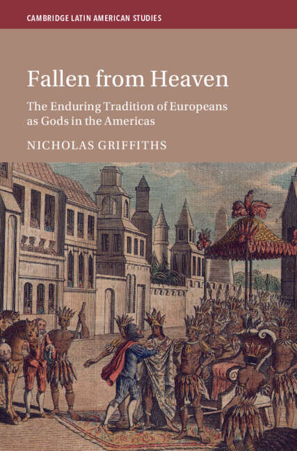 Book cover of Fallen From Heaven: The Enduring Tradition of Europeans as Gods in the Americas (Cambridge Latin American Studies)