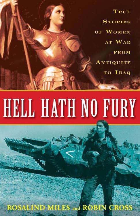 Book cover of Hell Hath No Fury: True Stories of Women at War from Antiquity to Iraq