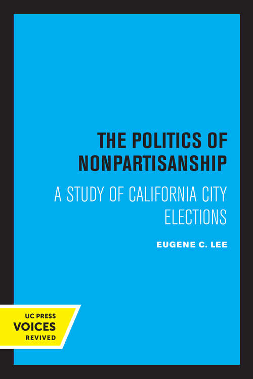Book cover of The Politics of Nonpartisanship: A Study of California City Elections