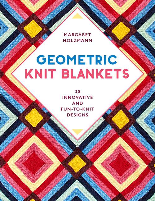 Book cover of Geometric Knit Blankets: 30 Innovative and Fun-to-Knit Designs