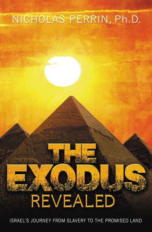 The Exodus Revealed: Israel's Journey from Slavery to the Promised Land