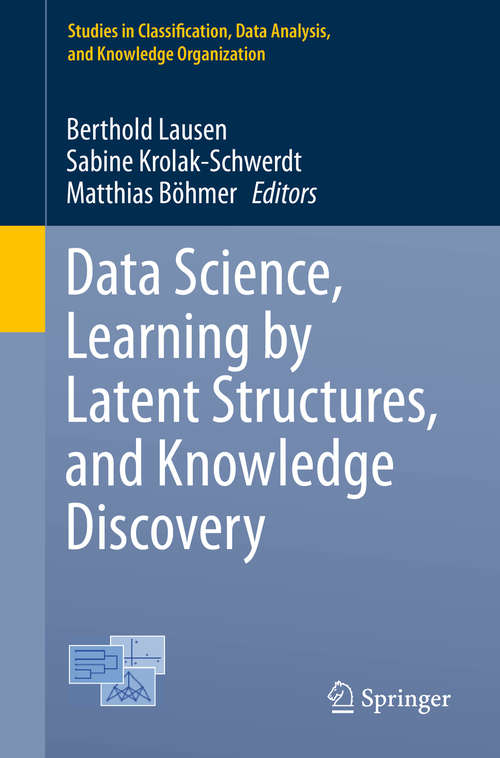 Book cover of Data Science, Learning by Latent Structures, and Knowledge Discovery (Studies in Classification, Data Analysis, and Knowledge Organization)