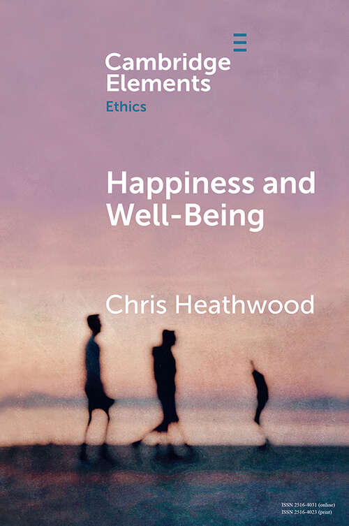 Happiness and Well-Being (Elements in Ethics)