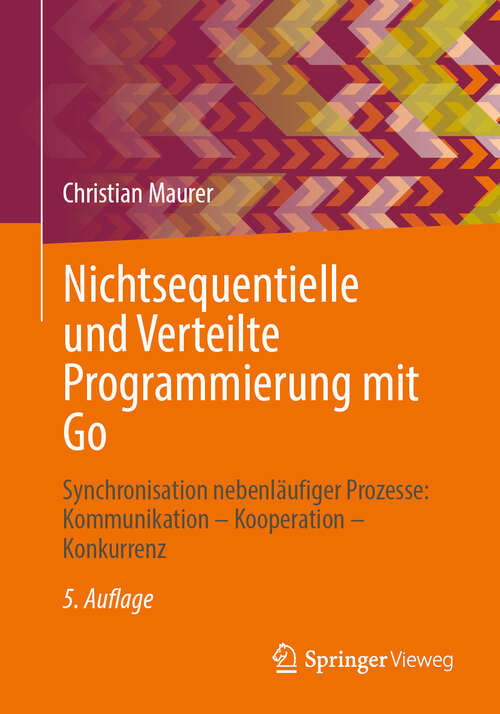 Book cover of Nichtsequentielle und Verteilte Programmierung mit Go: Synchronisation nebenläufiger Prozesse: Kommunikation – Kooperation – Konkurrenz (5. Auflage 2025)