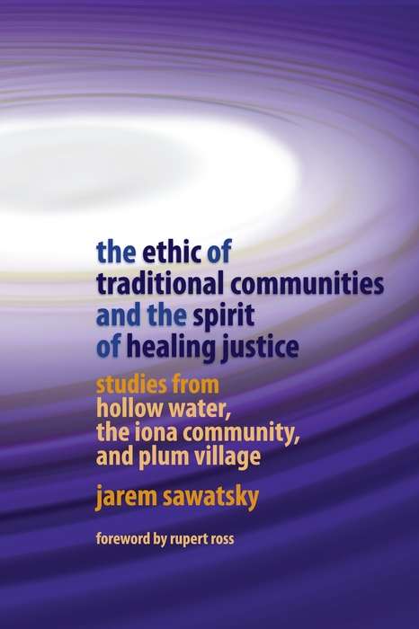 Book cover of The Ethic of Traditional Communities and the Spirit of Healing Justice: Studies from Hollow Water, the Iona Community, and Plum Village
