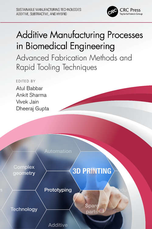 Additive Manufacturing Processes in Biomedical Engineering: Advanced Fabrication Methods and Rapid Tooling Techniques (Sustainable Manufacturing Technologies)