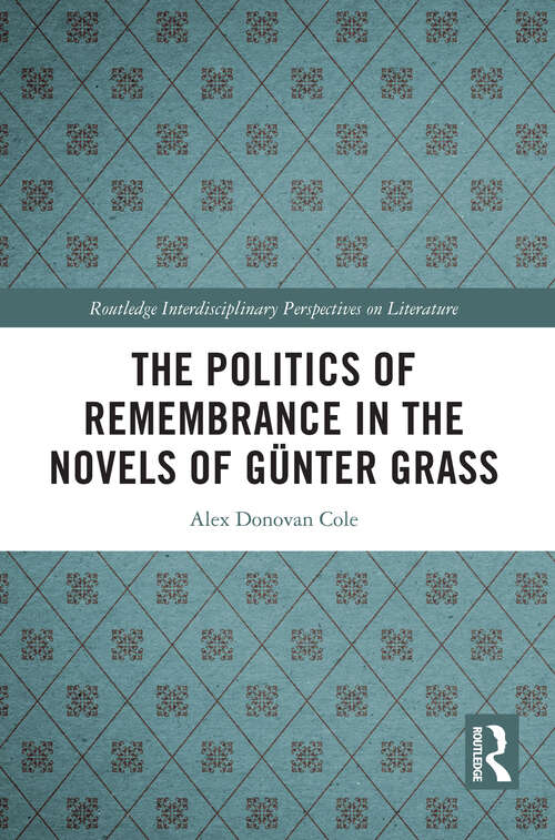 Book cover of The Politics of Remembrance in the Novels of Günter Grass (Routledge Interdisciplinary Perspectives on Literature)