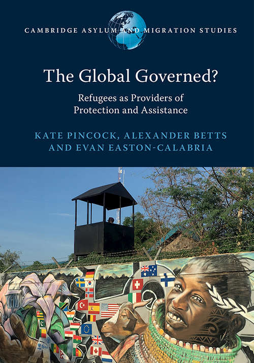 The Global Governed?: Refugees as Providers of Protection and Assistance (Cambridge Asylum and Migration Studies)