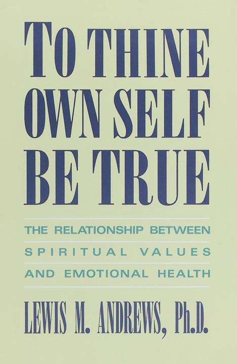 Book cover of To Thine Own Self Be True: The Relationship Between Spiritual Values and Emotional Health