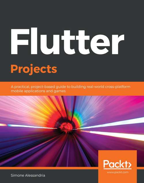 Book cover of Flutter Projects: A practical, project-based guide to building real-world cross-platform mobile applications and games