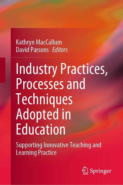 Industry Practices, Processes and Techniques Adopted in Education: Supporting Innovative Teaching and Learning Practice