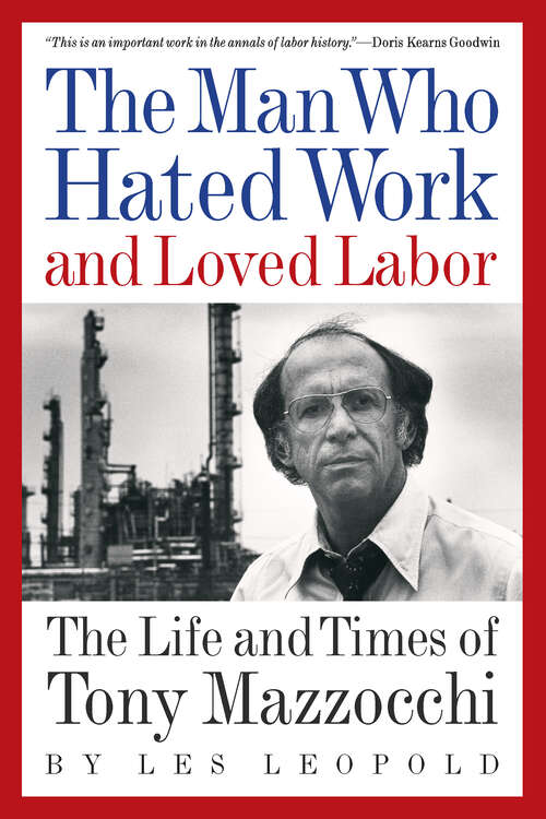 Book cover of The Man Who Hated Work and Loved Labor: The Life and Times of Tony Mazzocchi