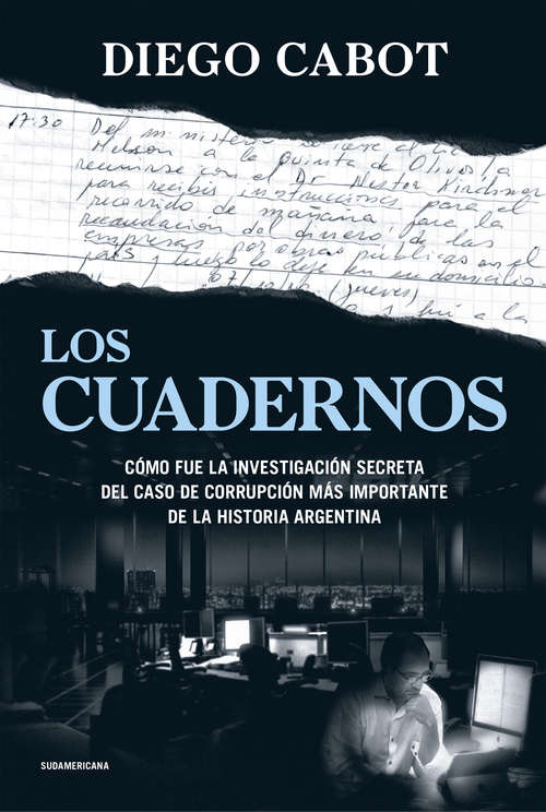 Book cover of Los cuadernos: Cómo fue la investigación secreta del caso de corrupción más importante de la historia argentina