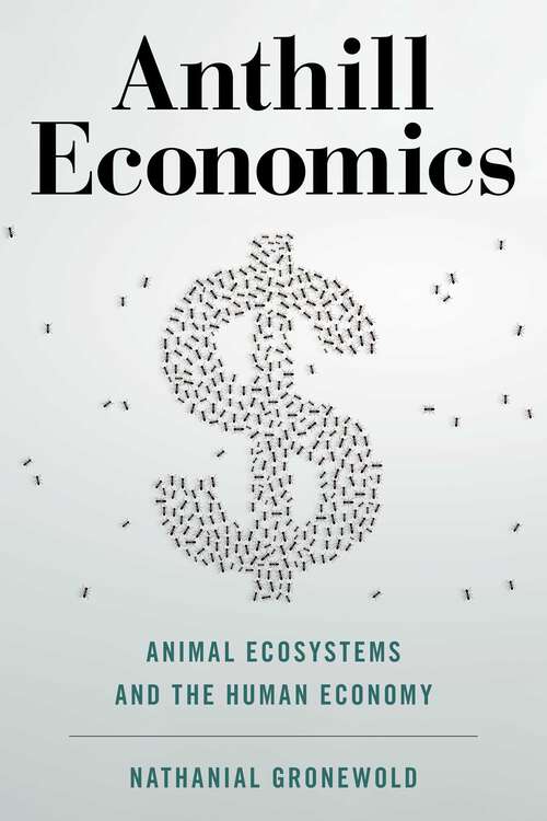 Book cover of Anthill Economics: Animal Ecosystems and the Human Economy (1st Edition)