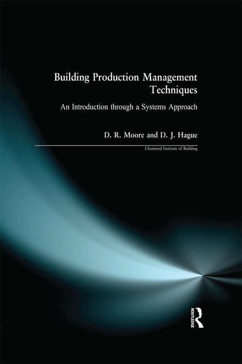 Building Production Management Techniques: An Introduction through a Systems Approach (Chartered Institute of Building)