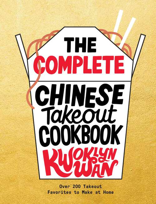 Book cover of The Complete Chinese Takeout Cookbook: Over 200 Takeout Favorites to Make at Home