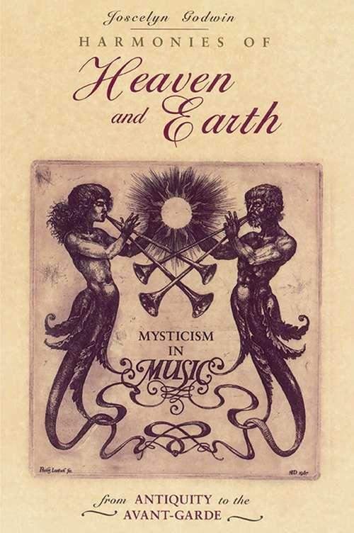 Book cover of Harmonies of Heaven and Earth: Mysticism in Music from Antiquity to the Avant-Garde