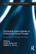 Distributive Justice Debates in Political and Social Thought: Perspectives on Finding a Fair Share (Routledge Studies in Social and Political Thought)