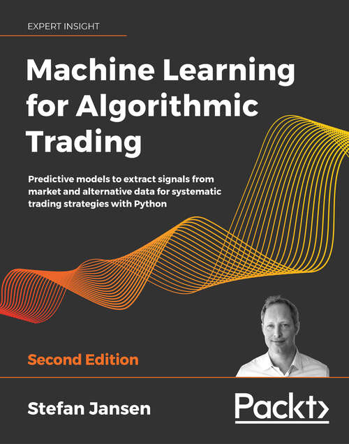 Book cover of Machine Learning for Algorithmic Trading - Second Edition: Design And Implement Investment Strategies Based On Smart Algorithms That Learn From Data Using Python