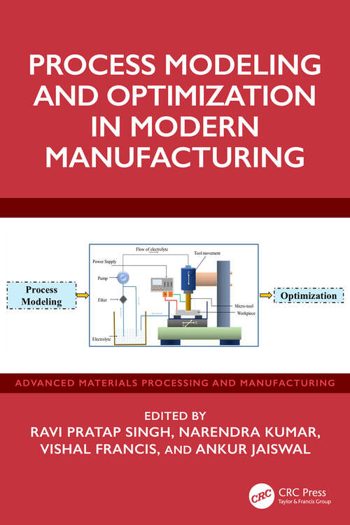 Book cover of Process Modeling and Optimization in Modern Manufacturing (1) (Advanced Materials Processing and Manufacturing)